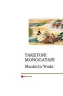 Taketori Monogatari: The Tale of the Bamboo-Cutter di Mankichi Wada edito da Createspace