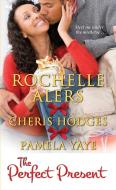 The Perfect Present di Rochelle Alers, Pamela Yaye, Cheris F. Hodges edito da Kensington Publishing