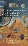 A Brief Introduction to Egyptian Coins and Currency di Peter Watson edito da AuthorHouse