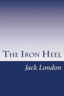 The Iron Heel di Jack London edito da Createspace