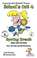 School's Out 4 -- Spring Break -- Jokes and Cartoons: In Black + White di Desi Northup edito da Createspace