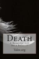 Death: A Beautiful Gift for a Believer di Talee Org edito da Createspace