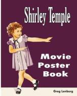 Shirley Temple Movie Poster Book di Greg Lenburg edito da Createspace