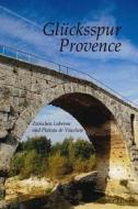 Glucksspur Provence: Zwischen Luberon Und Plateau de Vaucluse di Werner Filmer edito da Createspace