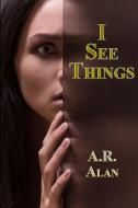 I See Things di A. R. Alan edito da Gray Rabbit Publishing
