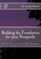 Building the Foundation for Your Nonprofit: Learning How to Fill Out Your 1023 501c3 Paper Work for Community Development and Church. di Dr M. J. Reed edito da Createspace