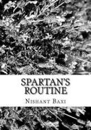 Spartan's Routine di MR Nishant K. Baxi edito da Createspace Independent Publishing Platform