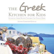 The Greek Kitchen for Kids di Joanne Karipidis Kefalas edito da Xlibris