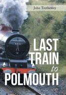Last Train to Polmouth di John Trethewey edito da AuthorHouse