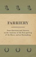 Farriery - Some Questions and Answers on the Anatomy of the Foot and Leg of the Horse, and on Shoemaking di Anon. edito da Read Books