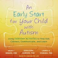 An Early Start for Your Child with Autism: Using Everyday Activities to Help Kids Connect, Communicate, and Learn di Sally J. Rogers, Geraldine Dawson, Laurie A. Vismara edito da Tantor Audio