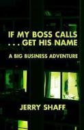 If My Boss Calls, Get His Name di Jeff Shaff edito da CLEAR LIGHT