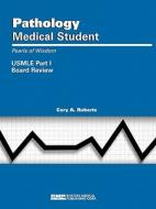 Pathology Medical Student USMLE Part I: Pearls of Wisdom di Cory A. Roberts edito da Boston Medical Publishing