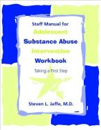 Staff Manual for Adolescent Substance Abuse Intervention Workbook di Steven L. Jaffe edito da American Psychiatric Publishing