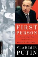 First Person: An Astonishingly Frank Self-Portrait by Russia's President Vladimir Putin di Vladimir Putin, Nataliya Gevorkyan, Natalya Timakova edito da PUBLICAFFAIRS