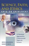 Science, Faith, and Ethics: Grid or Gridlock? di Denis Alexander, Robert S. White edito da HENDRICKSON PUBL