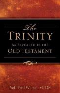 The Trinity as Revealed in the Old Testament di Ford Wilson edito da XULON PR