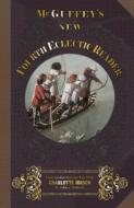 McGuffey's New Fourth Eclectic Reader di William Holmes Mcguffey edito da Everyday Education, LLC