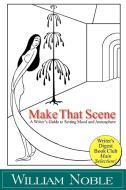 Make That Scene: Setting, Mood, and Atmosphere di William Noble edito da WRITE THOUGHT INC