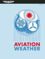 Aviation Weather di Federal Aviation Administration, Aviation Supplies & Academics, National Weather Service edito da Aviation Supplies & Academics Inc