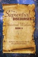 The Sapiential Discourses: Universal Wisdom, Book II: Universal Wisdom di Elliott Eli Jackson edito da Light Technology Publications