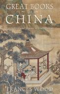 Great Books of China: From Ancient Times to the Present di Frances Wood edito da BLUEBRIDGE