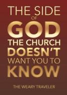 The Side of God The Church Doesn't Want You to Know di The Weary Traveler edito da Page Publishing, Inc.