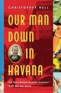 Our Man Down in Havana di Christopher Hull edito da Pegasus Books