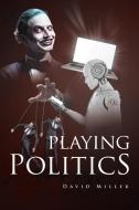 Playing Politics di David Miller edito da Covenant Books