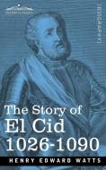 The Story of El Cid di Henry Edward Watts edito da Cosimo Classics