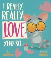 I Really, Really Love You So di Karl Newson edito da TIGER TALES