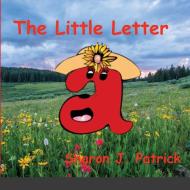 The Little Letter A di SHARON PATRICK edito da Lightning Source Uk Ltd
