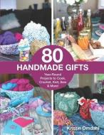 80 Handmade Gifts: Year-Round Projects to Cook, Crochet, Knit, Sew & More! di Kristin Omdahl edito da LIGHTNING SOURCE INC