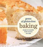 Gems of Gluten-Free Baking: Breads and Irresistible Treats Everyone Can Enjoy di Wendy Turnbull edito da WHITECAP BOOKS