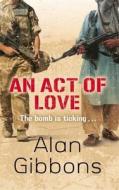 An Act of Love di Alan Gibbons edito da Hachette Children's Group