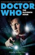 Doctor Who - The Eleventh Hour: A Critical Celebration of the Matt Smith and Steven Moffat Era edito da PAPERBACKSHOP UK IMPORT