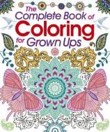The Complete Book of Coloring for Grown Ups di Arcturus Publishing edito da ARCTURUS PUB