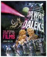 Dr. Who & The Daleks: The Official Story Of The Films di John Walsh edito da Titan Books Ltd