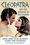 Cleopatra And The Undoing Of Hollywood di Patrick Humphries edito da The History Press Ltd