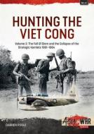 Hunting the Viet Cong Volume 2: Counterinsurgency in South Vietnam, 1963-1964 di Darren Poole edito da HELION & CO