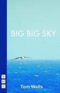 Big Big Sky (NHB Modern Plays) di Tom Wells edito da Nick Hern Books