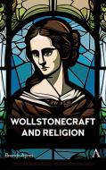 Wollstonecraft And Religion di Brenda Ayres edito da Anthem Press