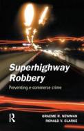 Superhighway Robbery di Professor Graeme R. Newman, Ronald V. Clarke edito da Taylor & Francis Ltd