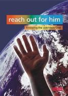 Reach Out for Him: Knowing the Unknown God di Gary Benfold edito da DayOne Publications
