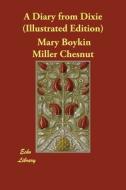 A Diary from Dixie (Illustrated Edition) di Mary Boykin Miller Chesnut edito da ECHO LIB