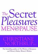 The Secret Pleasures of Menopause di Christiane Northrup edito da Hay House UK