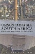 Unsustainable South Africa: Environment, Development, and Social Protest di Patrick Bond edito da UNIV OF KWAZULU NATAL PR