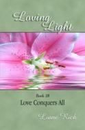 Loving Light Book 18, Love Conquers All di Liane Rich edito da Loving Light Books