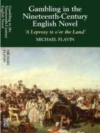 Gambling in the Nineteenth-Century English Novel di Michael Flavin edito da Sussex Academic Press