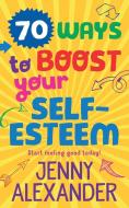 70 Ways to Boost Your Self-Esteem di Jenny Alexander edito da Five Lanes Press